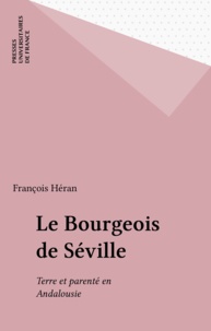 François Héran - Le Bourgeois de Séville - Terre et parenté en Andalousie.