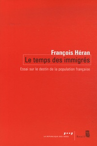 François Héran - Le temps des immigrés - Essai sur le destin de la population française.
