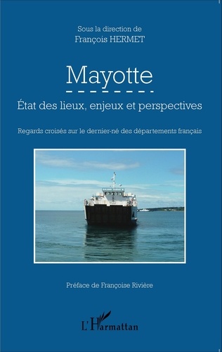François Hermet - Mayotte - Etat des lieux, enjeux et perspectives : regards croisés sur le dernier-né des départements français.