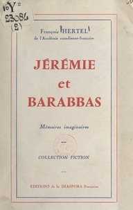 François Hertel - Jérémie et Barabbas - Mémoires imaginaires.