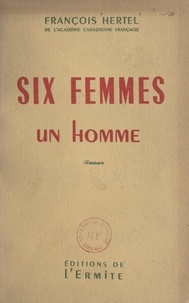 François Hertel - Six femmes, un homme.