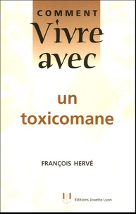 François Hervé - Comment vivre avec un toxicomane.