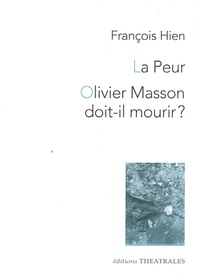 François Hien - La Peur / Olivier Masson doit-il mourir ?.