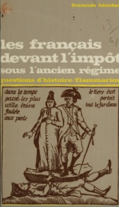 François Hincker et Marc Ferro - Les Français devant l'impôt sous l'Ancien Régime.
