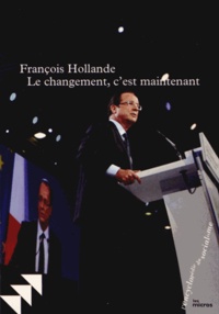 François Hollande - Le changement, c'est maintenant - Discours du Bourget, 22 janvier 2012.