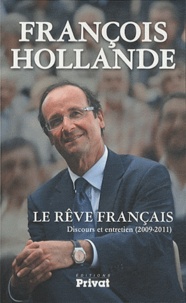 François Hollande - Le rêve français - Discours et entretien (2009-2011).