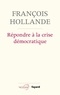 François Hollande - Répondre à la crise démocratique - Entretiens.