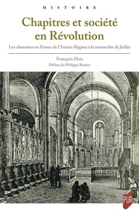 François Hou - Chapitres et société en Révolution - Les chanoines en France de l'Ancien Régime à la monarchie de Juillet.