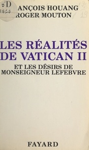 François Houang et Roger Mouton - Les réalités de Vatican II et les désirs de Monseigneur Lefebvre.