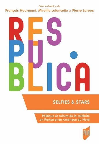 Selfies & stars. Politique et culture de la célébrité en France et en Amérique du Nord
