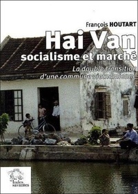 François Houtart - Hai Van, socialisme et marché - La double transition d'une commune vietnamienne.