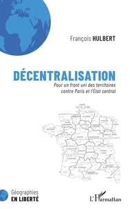 François Hulbert - Décentralisation - Pour un front uni des territoires contre Paris et l'Etat central.
