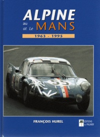 François Hurel - Alpine au Mans 1963-1995.