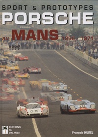 François Hurel - Sport & prototypes Porsche au Mans - 1966-1971.