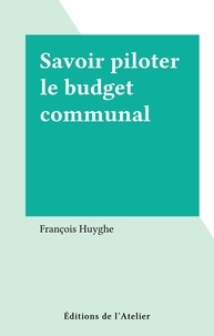 François Huyghe - Savoir piloter le budget communal.