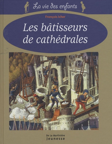 François Icher - Les bâtisseurs de cathédrales.