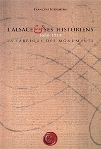 L'Alsace et ses historiens, 1680-1914 : la fabrique des monuments