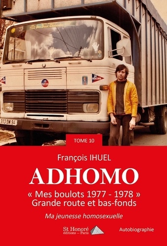 François Ihuel - Adhomo Tome 10 : "Mes boulots 1977-1978" - Grande route et bas-fonds - Ma jeunesse homosexuelle.