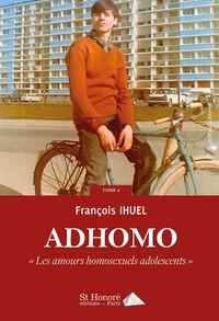 François Ihuel - Adhomo Tome 2 : "Les amours homosexuels adolescents".