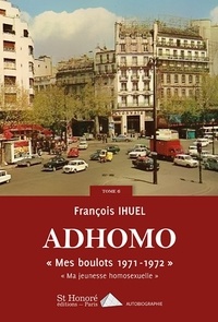 François Ihuel - Adhomo Tome 6 : "Mes boulots 1971-1972" - "Ma jeunesse homosexuelle".
