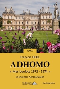 François Ihuel - Adhomo Tome 7 : "Mes boulots 1972-1974" - La jeunesse homosexuelle.
