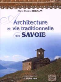 François Isler et Marie-Thérèse Hermann - Architecture et vie traditionnelle en Savoie.