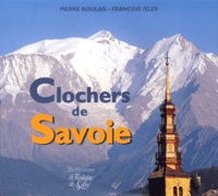 François Isler et Pierre Boulais - Clochers De Savoie.