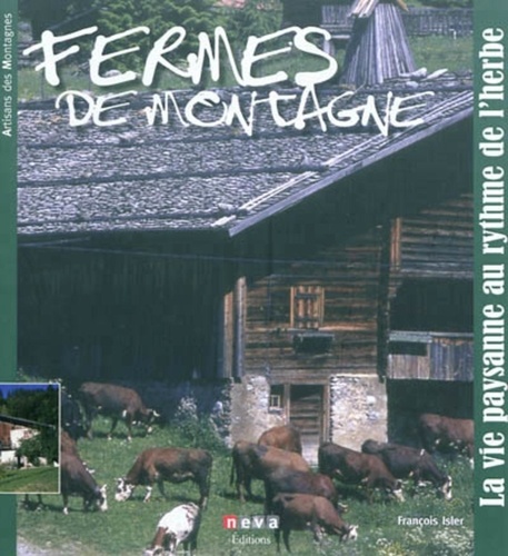 François Isler - Fermes de montagne - La vie paysanne au rythme de l'herbe.