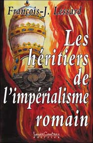 François-J Lessard - Les héritiers de l'impérialisme romain.