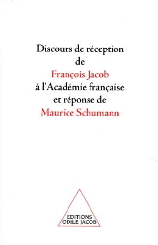 François Jacob - Discours de réception de François Jacob à l'Académie française et réponse de Maurice Schumann.