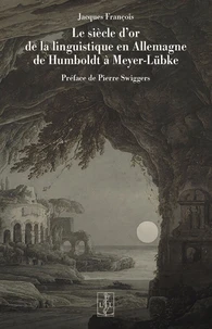 Le siècle d'or de la linguistique en Allemagne de Humboldt à Meyer-Lübke