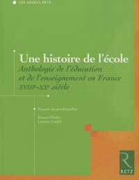 François Jacquet-Francillon et Renaud d' Enfert - Une histoire de l'école - Anthologie de l'éducation et de l'enseignement en France, XVIIIe-XXe siècle.