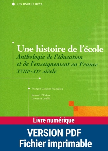Une histoire de l'école. Anthologie de l'éducation et de l'enseignement en France, XVIIIe-XXe siècle