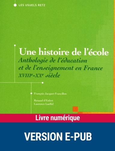 Une histoire de l'école. Anthologie de l'éducation et de l'enseignement en France, XVIIIe-XXe siècle