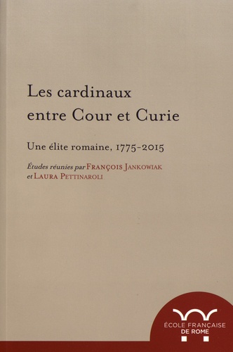 Les cardinaux entre cour et curie. Une élite romaine, 1775-2015