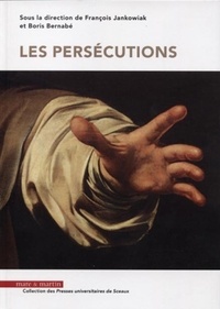 François Jankowiak et Boris Bernabé - Les persécutions.
