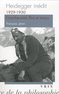 François Jaran - Heidegger inédit - 1929-1930, l'inachevable Etre et temps.