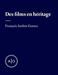 Meilleurs téléchargements de livres électroniques Des films en héritage par François Jardon-Gomez 9782897595005 in French