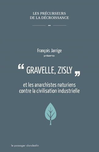 François Jarrige - Gravelle, Zisly et les anarchistes naturiens contre la civilisation industrielle.