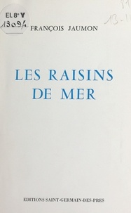 François Jaumon - Les raisins de mer.