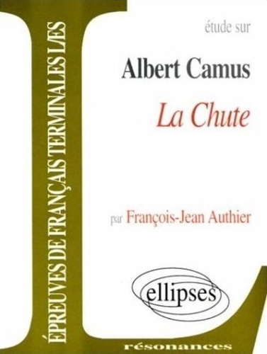François-Jean Authier - Etude sur La Chute, Albert Camus.