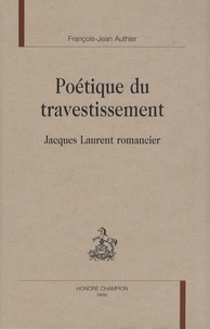 François-Jean Authier - Poétique du travestissement - Jacques Laurent romancier.