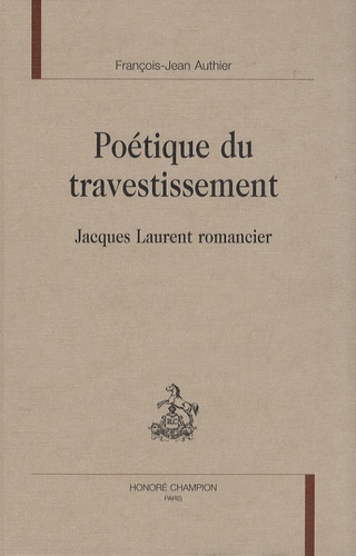 François-Jean Authier - Poétique du travestissement - Jacques Laurent romancier.