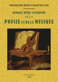 François-Jean Chastellux - Essai sur l'union de la poésie et de la musique.