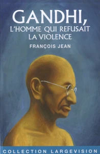 Gandhi, l'homme qui refusait la violence