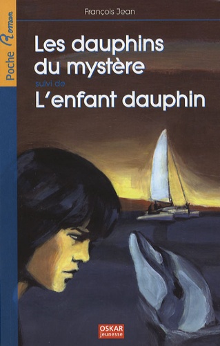 François Jean - Les dauphins du mystère - Suivi de L'enfant dauphin.