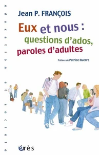 Eux et nous : question d'ados, paroles d'adultes