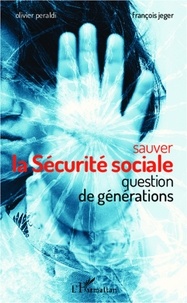 François Jeger et Olivier Peraldi - Sauver la sécurité sociale - Question de générations.