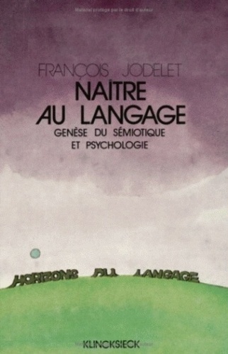 François Jodelet et André Jacob - Naître au langage - Genèse du sémiotique et psychologie.