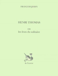 François Jodin - Henri Thomas ou Les feux du solitaire.
